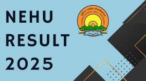 NEHU Result 2025 Released at nehu.ac.in Direct Link to Download 2nd, 5th and 7th Semester Result