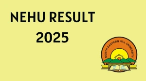 NEHU Result 2025 Released at nehu.ac.in Direct Link to Download Seventh Semester Result