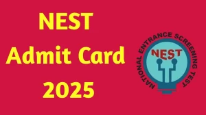 NEST Admit Card 2025 Out Download Online @ nestexam.in Check NEST Exam Date