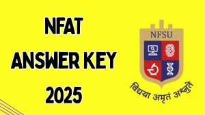 NFAT 2025 Provisional Answer Key OUT at nfsu.ac.in Download PDF