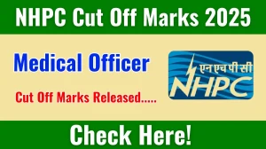 NHPC Medical Officer Cut Off Marks 2025 has released: Check Cut off Marks here nhpcindia.com