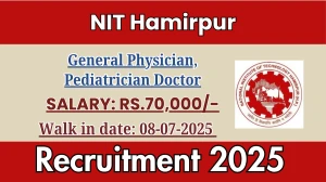 NIT Hamirpur Recruitment 2025 – Walk in for 02 General Physician, Pediatrician Doctor Posts