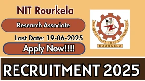 NIT Rourkela Research Associate Recruitment 2025 - Apply Offline for 01 Posts