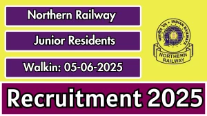 Northern Railway Junior Residents Recruitment 2025 – Walk in for 03 Posts
