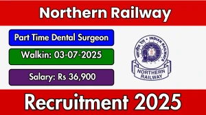 Northern Railway Part Time Dental Surgeon Recruitment 2025 – Walk in