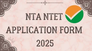 NTA NTET Application Form 2025 - Check Registration, Dates, Apply Online at exams.nta.ac.in