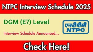 NTPC DGM Interview Schedule 2025 Released Check Date Details at ntpc.co.in
