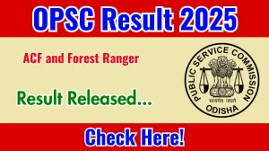 OPSC ACF and Forest Ranger Result 2025 Out at opsc.gov.in, Direct Link to Download Result PDF Here