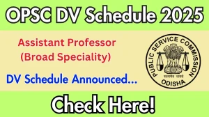 OPSC Assistant Professor (Broad Speciality) DV Schedule 2025: Check Document Verification Date @ opsc.gov.in OPSC Assistant Professor (Broad Speciality) DV Schedule 2025: Check Document Verification Date @ opsc.gov.in