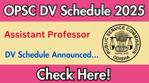 OPSC Assistant Professor DV Schedule 2025: Check Document Verification Date @ opsc.gov.in OPSC Assistant Professor DV Schedule 2025: Check Document Verification Date @ opsc.gov.in