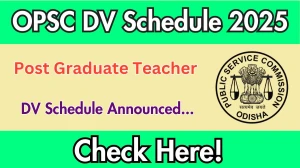 OPSC Post Graduate Teacher DV Schedule 2025: Check Document Verification Date @ opsc.gov.in OPSC Post Graduate Teacher DV Schedule 2025: Check Document Verification Date @ opsc.gov.in