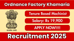 Ordnance Factory Khamaria Tenure Based Machinist Recruitment 2025 - Apply Offline for 21 Posts