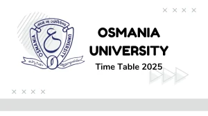 Osmania University Time Table 2025 Announced @ osmania.ac.in Details Here