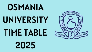 Osmania University Time Table 2025 Out For 1st and 2nd Semester @ ouexams.in Details Here