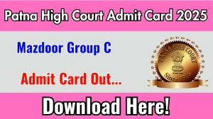 Patna High Court Mazdoor Group C Admit Card 2025 Out patnahighcourt.gov.in Get Direct Link Here Patna High Court Mazdoor Group C Admit Card 2025 Out patnahighcourt.gov.in Get Direct Link Here