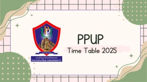 PPUP Time Table 2025 Announced @ ppup.ac.in Details Here PPUP Time Table 2025 Announced @ ppup.ac.in Details Here