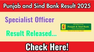 Punjab and Sind Bank Specialist Officer Result 2025 Out at punjabandsindbank.co.in, Direct Link to Download Result PDF Here