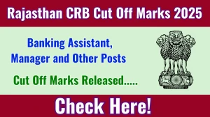 Rajasthan Cooperative Bank Banking Assistant, Manager and Other Posts Cut Off Marks 2025 has released: Check Cut off Marks here rajcrb.rajasthan.gov.in