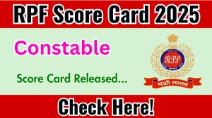 RPF Constable Score Card 2025 Out at rrbcdg.gov.in, Direct Link to Download Score Card PDF Here