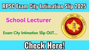 RPSC School Lecturer Exam City Intimation Slip 2025 OUT Download Link rpsc.rajasthan.gov.in