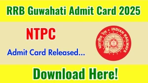 RRB Guwahati NTPC Admit Card 2025 OUT Download Link rrbguwahati.gov.in