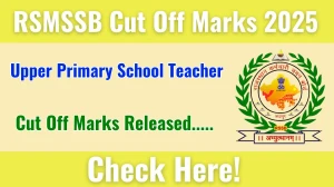 RSMSSB Upper Primary School Teacher Cut Off Marks 2025 has released: Check Cut off Marks here rssb.rajasthan.gov.in