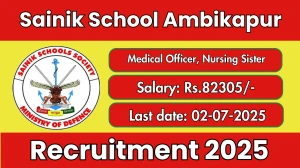 Sainik School AmbikapurRecruitment 2025 - Apply Offline for 02 Medical Officer, Nursing Sister  Posts