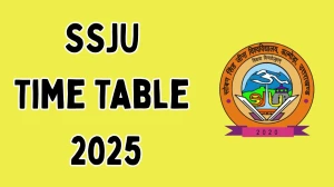 SSJU Time Table 2025 Announced 2nd, 4th and 6th Semester @ ssju.ac.in Details Here