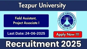 Tezpur University Recruitment 2025 - Apply Offline for 02 Field Assistant, Project Associate I Posts