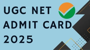 UGC NET Admit Card 2025 Out Download Online @ ugcnet.nta.ac.in Check UGC NET 25 June Exam Date