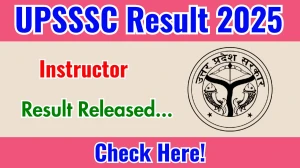 UPSSSC Instructor Result 2025 Out at upsssc.gov.in, Direct Link to Download Result PDF Here