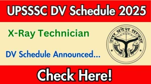 UPSSSC X-Ray Technician DV Schedule 2025: Check Document Verification Date @ upsssc.gov.in