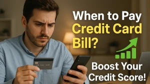 When to Pay Credit Card Bill to Increase Credit Score? What Are the Other Strategies to Improve Your Credit Score?