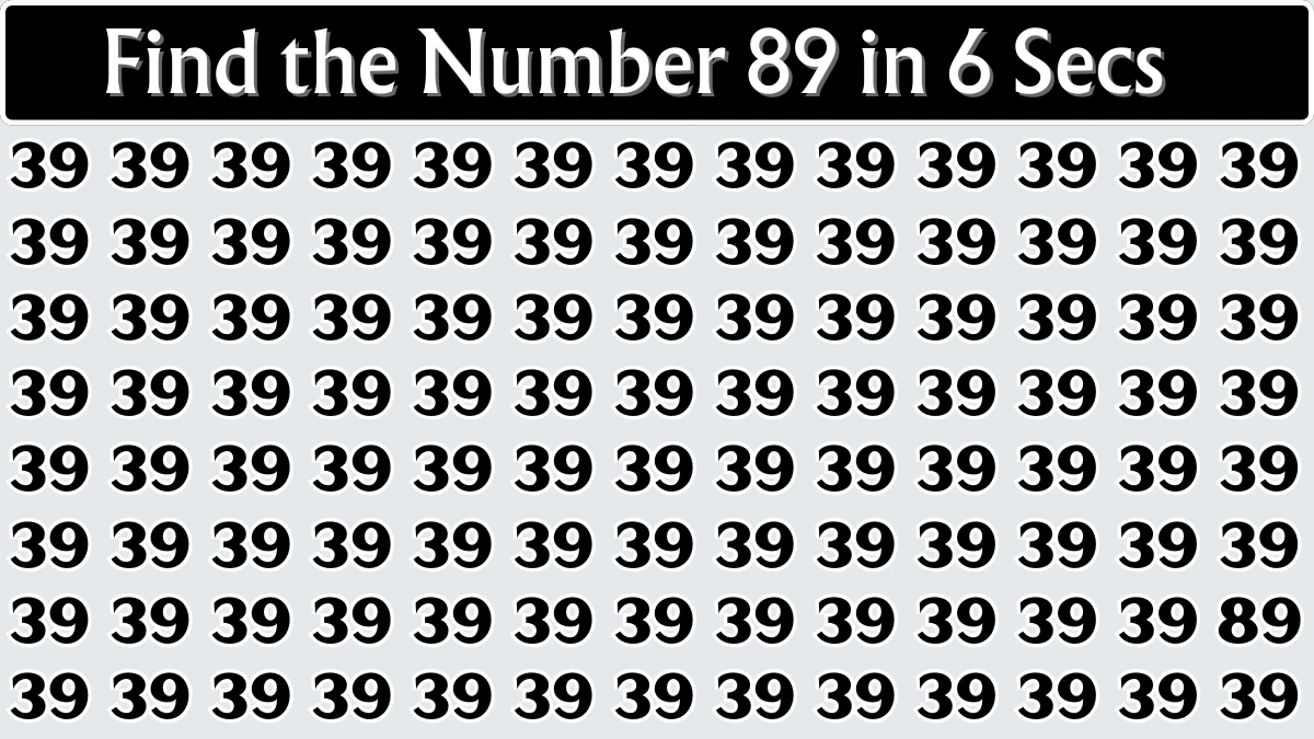 You have eagle eyes and a sharp brain if you can spot 89 among 39s in 6 seconds!