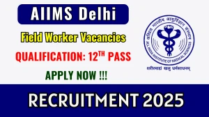 AIIMS Delhi Field Worker Recruitment 2025 - Apply Offline for 03 Posts