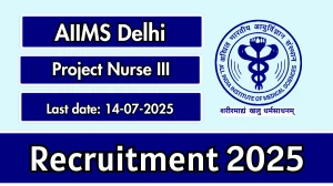AIIMS Delhi Project Nurse III Recruitment 2025 - Apply Online