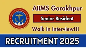 AIIMS Gorakhpur Senior Resident Recruitment 2025 – Walk in for 50 Posts