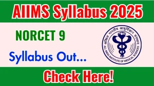 AIIMS NORCET 9 Syllabus 2025 Out Direct Link to Download Syllabus PDF here AIIMS NORCET 9 Syllabus 2025 Out Direct Link to Download Syllabus PDF here