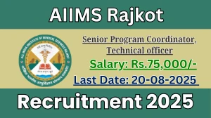 AIIMS Rajkot Recruitment 2025 - Apply Online for 03 Senior Program Coordinator, Technical officer Posts
