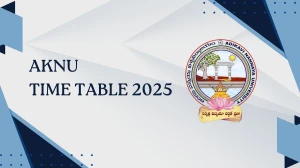 AKNU Time Table 2025 Announced @ aknu.edu.in Details Here AKNU Time Table 2025 Announced @ aknu.edu.in Details Here
