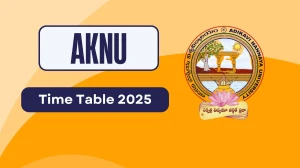 AKNU Time Table 2025 Declared @ aknu.edu.in Details Here AKNU Time Table 2025 Declared @ aknu.edu.in Details Here