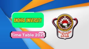 Andhra University Time Table 2025 Announced @ andhrauniversity.edu.in Details Here