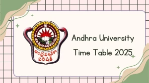 Andhra University Time Table 2025 Out @ andhrauniversity.edu.in Details Here
