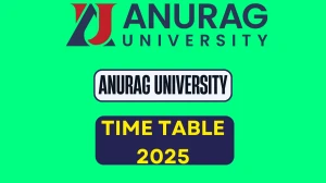 Anurag University Time Table 2025 Announced @ anurag.edu.in Details Here