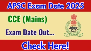 APSC CCE Mains Exam Date 2025 Out for 262 Posts at apsc.nic.in Check Details Here APSC CCE Mains Exam Date 2025 Out for 262 Posts at apsc.nic.in Check Details Here
