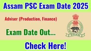 Assam PSC Adviser Exam Date 2025 Announced at apsc.nic.in Exam details here Assam PSC Adviser Exam Date 2025 Announced at apsc.nic.in Exam details here