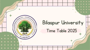 Bilaspur University Time Table 2025 Announced @ bilaspuruniversity.ac.in Details Here