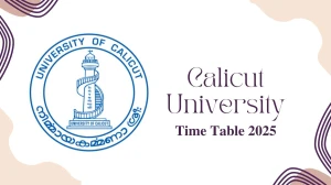 Calicut University Time Table 2025 Announced @ pareekshabhavan.uoc.ac.in Details Here