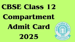 CBSE Class 12 Compartment Admit Card 2025 Out Soon Download Online @ cbseit.in Check CBSE Class 12 Compartment Exam Date