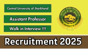 Central University of Jharkhand Assistant Professor Recruitment 2025 – Walk in for 21 Posts